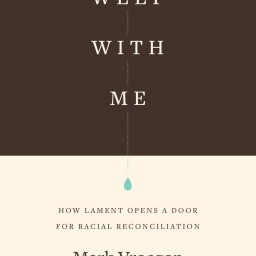 Weep With Me: The Ministry of Lament and Reconciliation