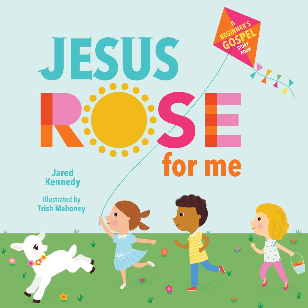The Story of Easter: Jesus Rose For Me